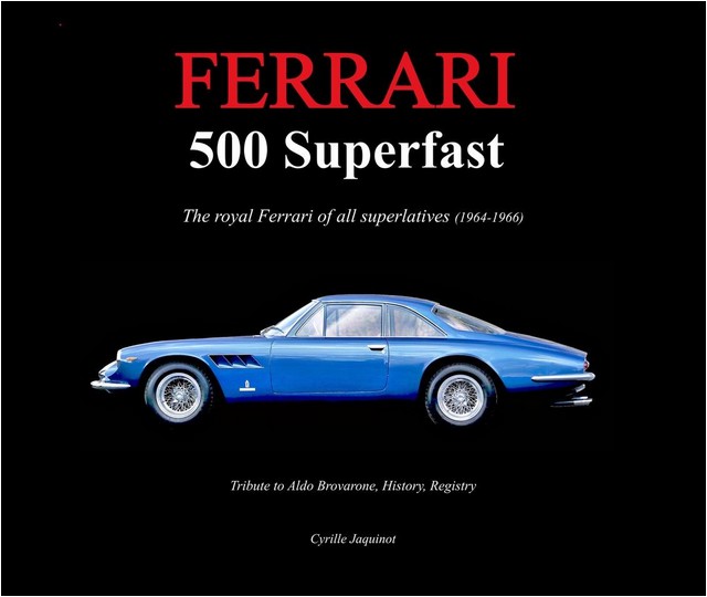 Ferrari 500 Superfast - The royal Ferrari of all superlatives (1964-1966) by Cyrille Jaquinot Cavallino Market