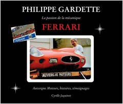 Philippe Gardette – La passion de la mécanique Ferrari – Auvergne Moteurs, histoires, témoignages by Cyrille Jaquinot Cavallino Market